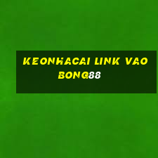 keonhacai link vao bong88