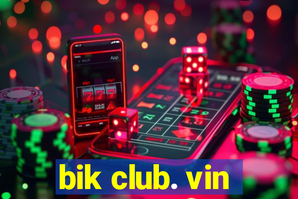 bik club. vin