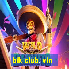 bik club. vin