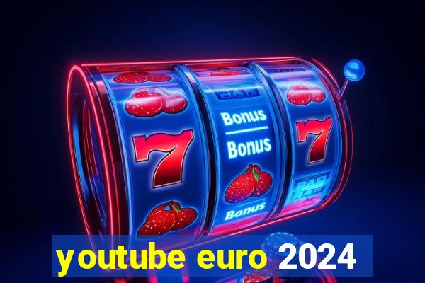 youtube euro 2024