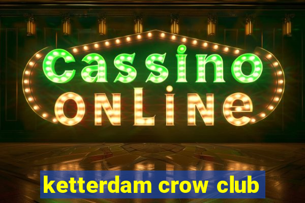 ketterdam crow club