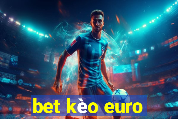 bet kèo euro