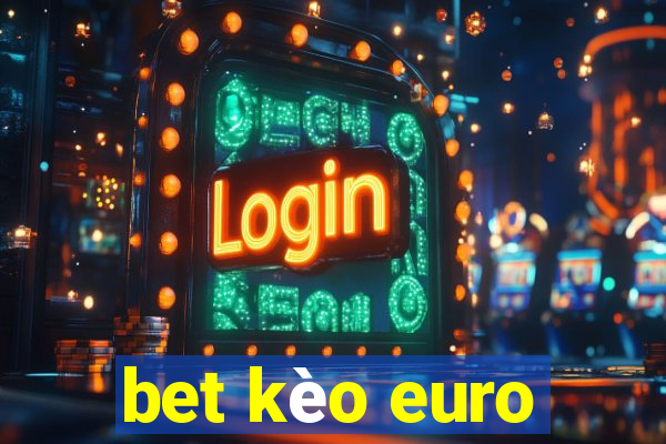 bet kèo euro