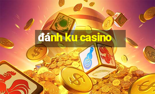 đánh ku casino