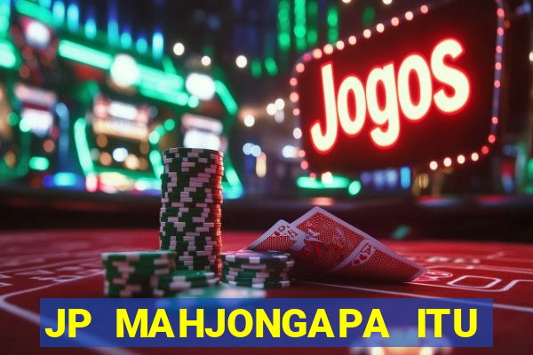 JP MAHJONGAPA ITU MAHJONG(247 SLOT MACHINE)