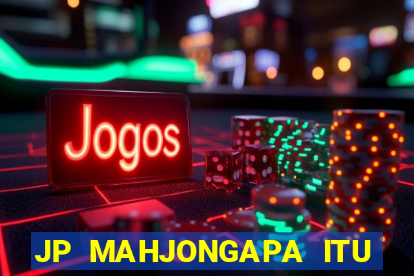 JP MAHJONGAPA ITU MAHJONG(247 SLOT MACHINE)