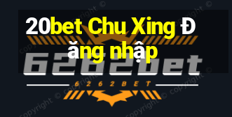 20bet Chu Xing Đăng nhập