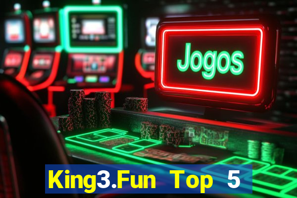 King3.Fun Top 5 Game Bài Đổi Thưởng Uy Tín 2022