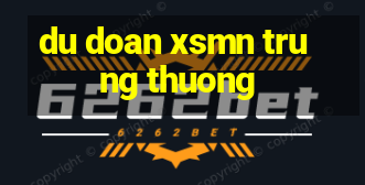 du doan xsmn trung thuong