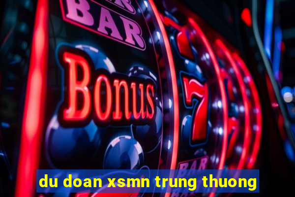 du doan xsmn trung thuong