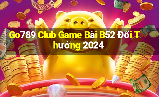 Go789 Club Game Bài B52 Đổi Thưởng 2024