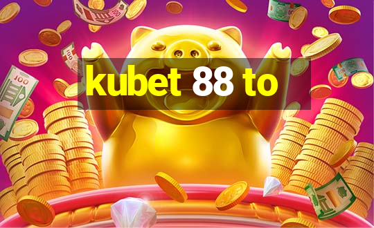 kubet 88 to