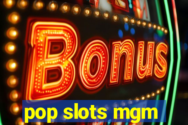 pop slots mgm