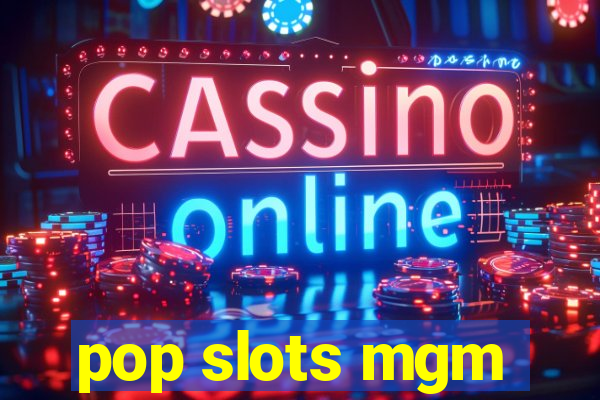 pop slots mgm