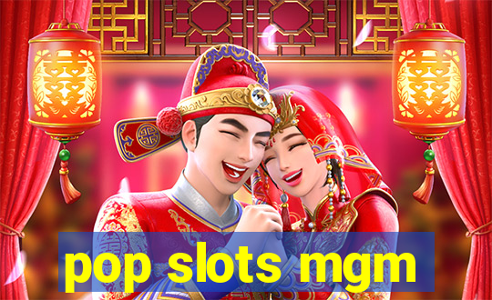 pop slots mgm