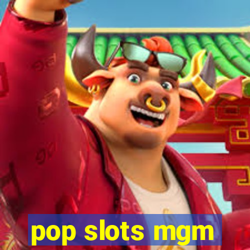 pop slots mgm