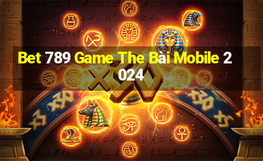 Bet 789 Game The Bài Mobile 2024