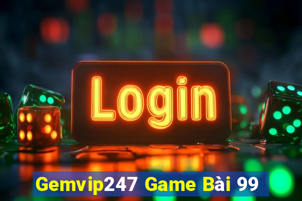 Gemvip247 Game Bài 99