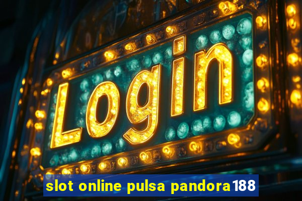 slot online pulsa pandora188