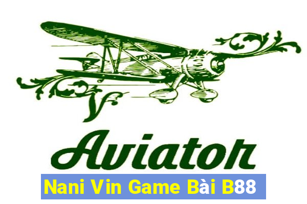 Nani Vin Game Bài B88