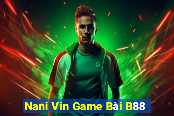 Nani Vin Game Bài B88