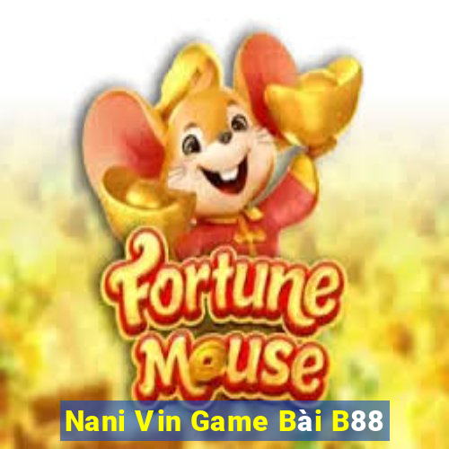 Nani Vin Game Bài B88