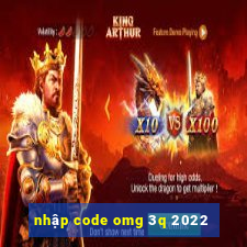 nhập code omg 3q 2022