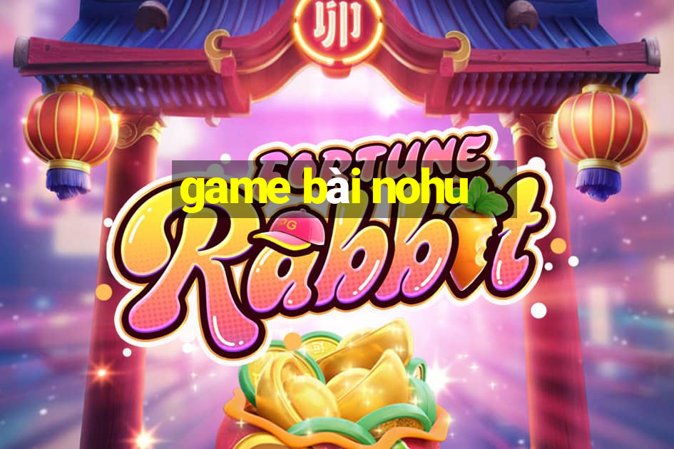 game bài nohu