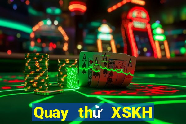 Quay thử XSKH ngày 2