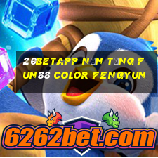 20betapp Nền tảng Fun88 Color Fengyun