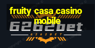 fruity casa casino mobile