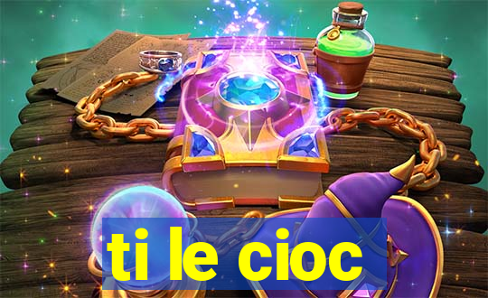 ti le cioc