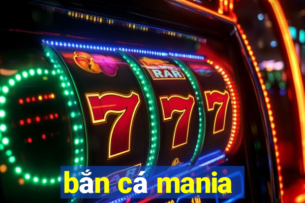 bắn cá mania