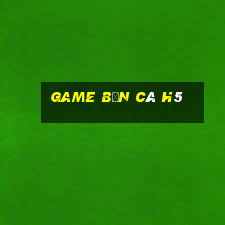 game bắn cá h5