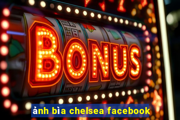 ảnh bìa chelsea facebook