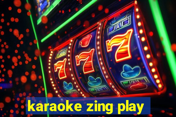 karaoke zing play