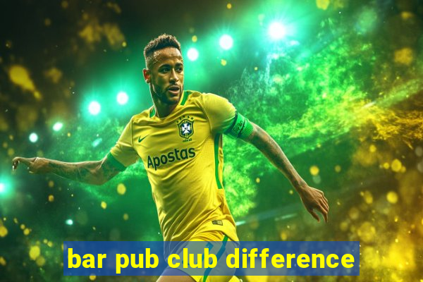 bar pub club difference