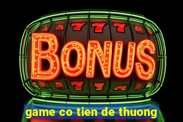 game co tien de thuong