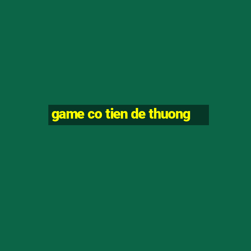 game co tien de thuong