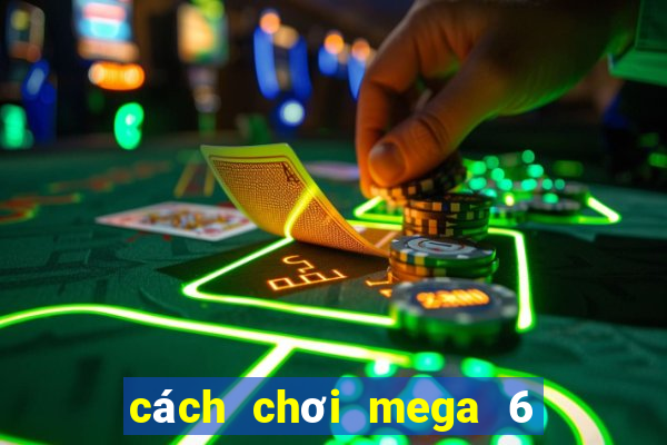 cách chơi mega 6 45 dễ trúng