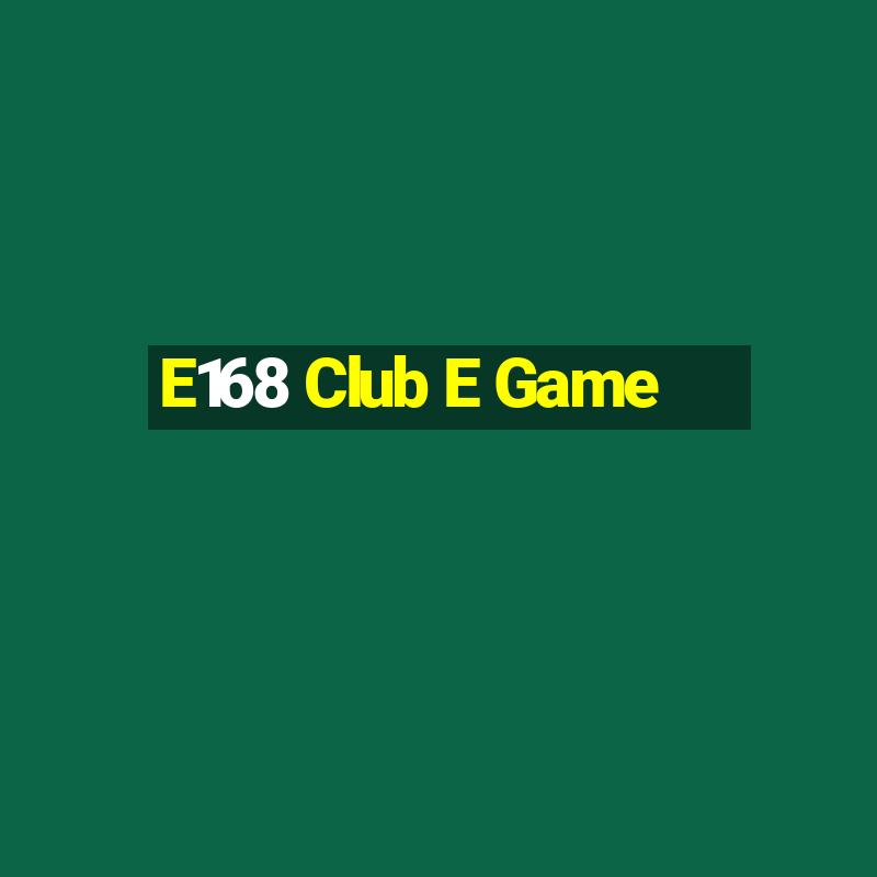 E168 Club E Game