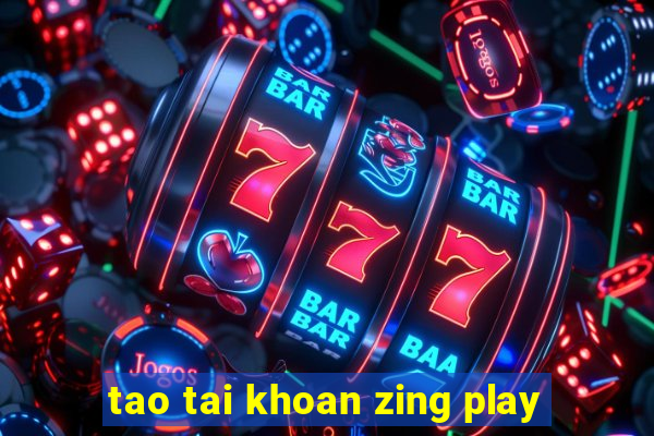 tao tai khoan zing play