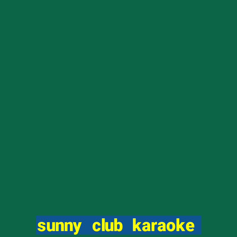 sunny club karaoke vĩnh phúc