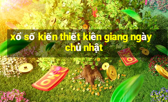 xổ số kiến thiết kiên giang ngày chủ nhật