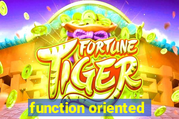 function oriented