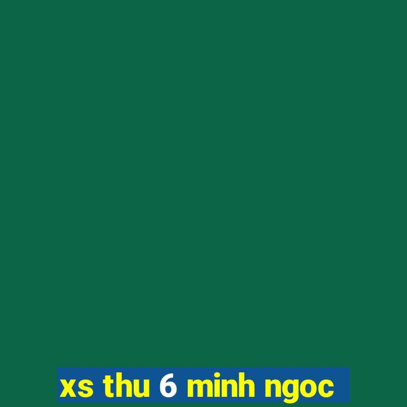 xs thu 6 minh ngoc