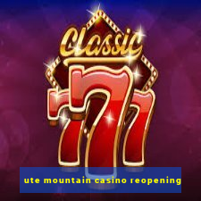 ute mountain casino reopening