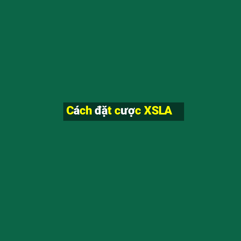 Cách đặt cược XSLA