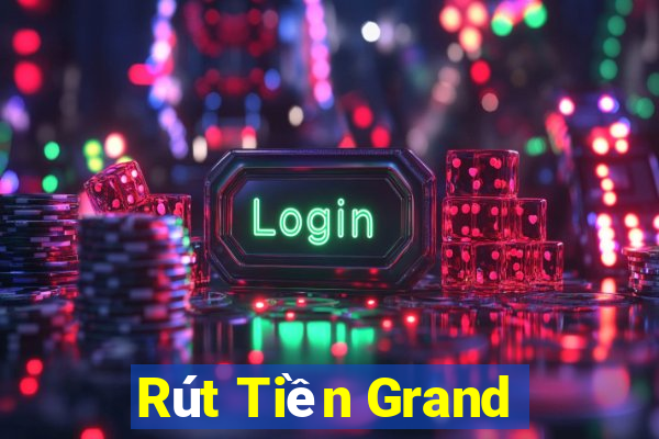 Rút Tiền Grand