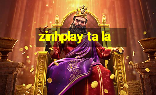 zinhplay ta la